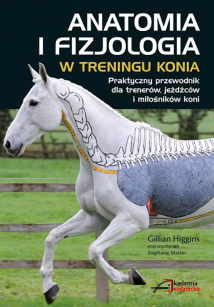"Anatomia i fizjologia w treningu konia" Gillian Higgins