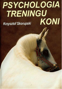 "Psychologia treningu konia" Krzysztof Skorupski