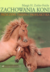 "Zachowania koni - przyczyny, terapia, profilaktyka" Margit H. Zeitler-Feicht